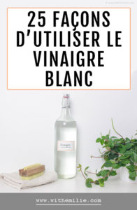 25 Utilisations Du Vinaigre Blanc | With Emilie | Une Vie Plus Simple